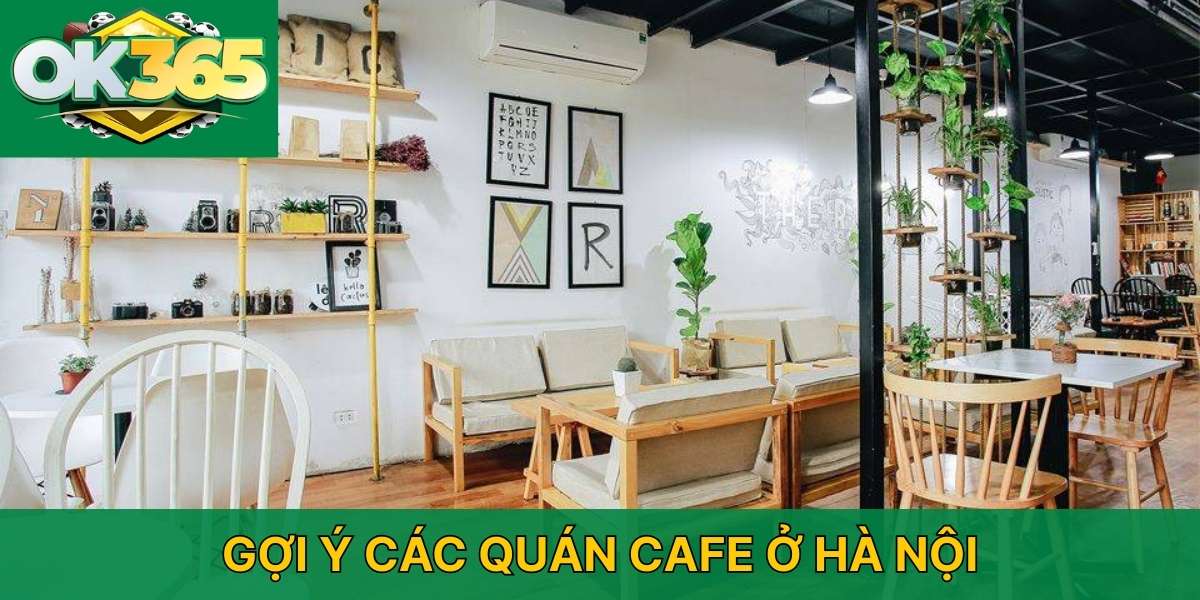 Gợi ý các quán cafe ở Hà Nội