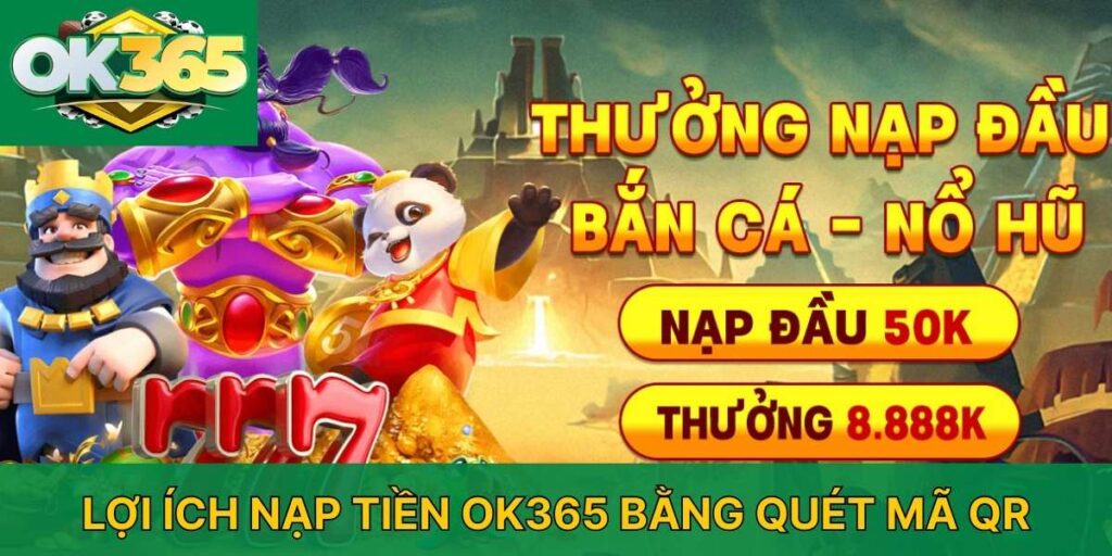 Nạp tiền OK365 bằng quét mã QR - Có tiền sau 1 phút